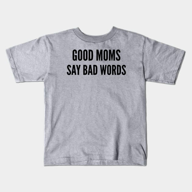 good moms say bad words Kids T-Shirt by hananeshopping